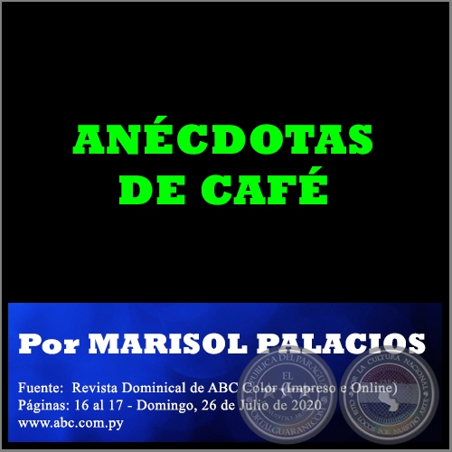 ANÉCDOTAS DE CAFÉ - Por MARISOL PALACIOS - Domingo, 26 de Julio de 2020